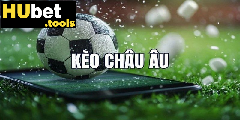 Soi kèo châu âu dễ hiểu và dễ thắng khi chơi tại Hubet